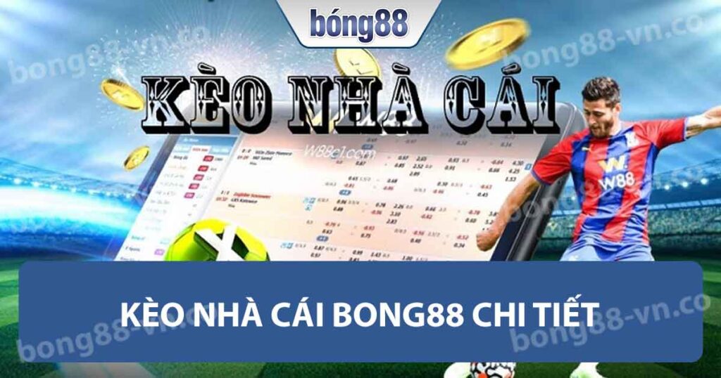 Kèo Nhà Cái Bong88 Đánh Giá Toàn Diện Và Hướng Dẫn Cược 1 Kèo Nhà Cái Bong88 chi tiết
