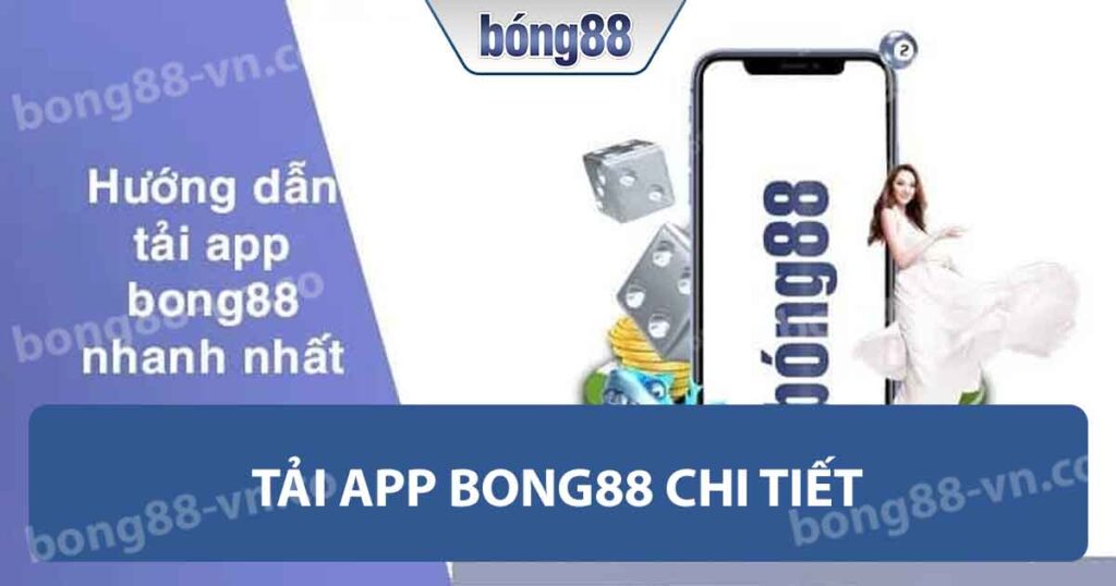 Tải App BONG88 - Hướng Dẫn Hệ Điều Hành ANDROID/IOS 1 Tải app Bong88 chi tiết