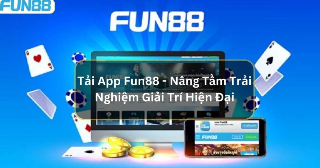 Tải App Fun88 - Nâng Tầm Trải Nghiệm Giải Trí Hiện Đại 1 tai app fun88
