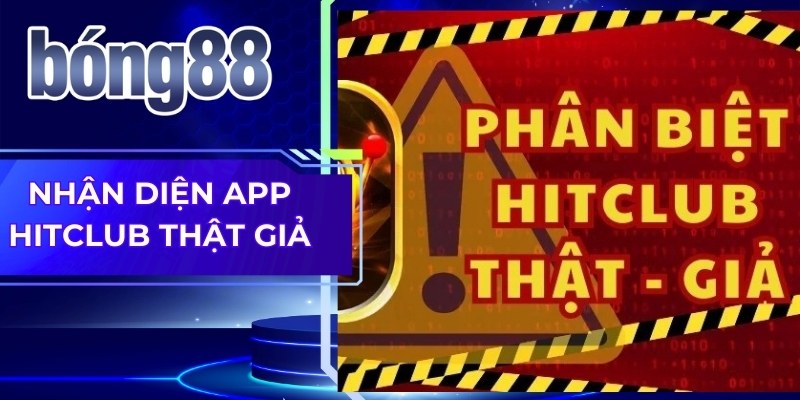 Nhận diện app Hitclub thật giả